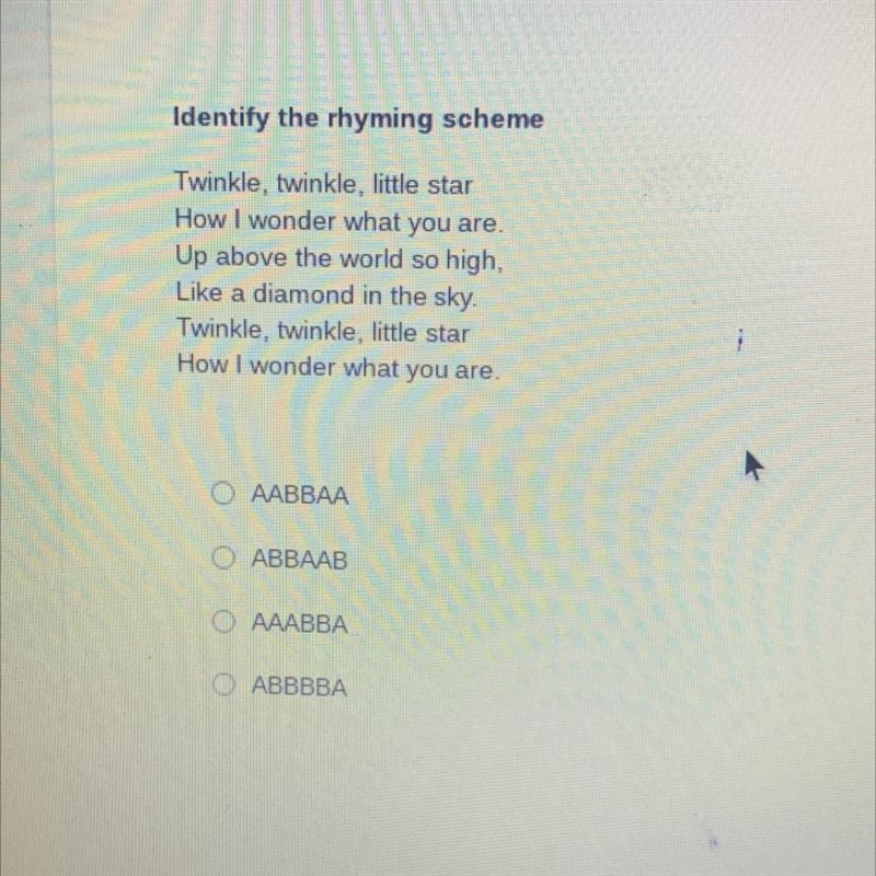 Identify the rhyming scheme Twinkle, twinkle, little star How I wonder what you are-example-1