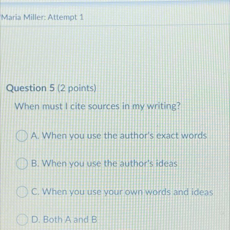 When must I cite sources in my writing? A. When you use the author's exact words OB-example-1