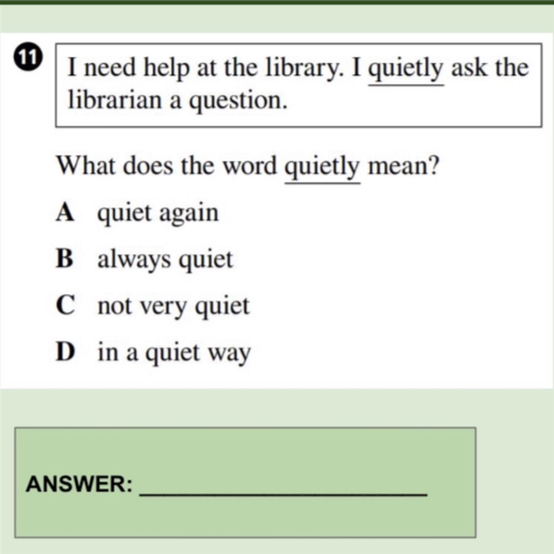 What does the word quietly mean? A. Quiet again B. Always quiet C. Not very quiet-example-1