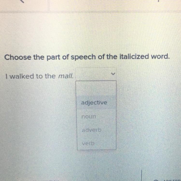 Choose the part of speech of the italicized word. I walked to the mall. adjective-example-1