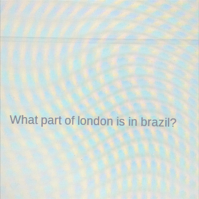 What part of London is in Brazil ?-example-1