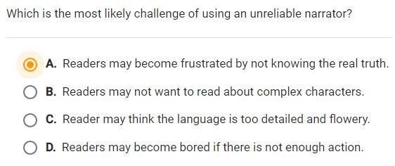 Which is the most likely challenge of using an unreliable narrator?-example-1