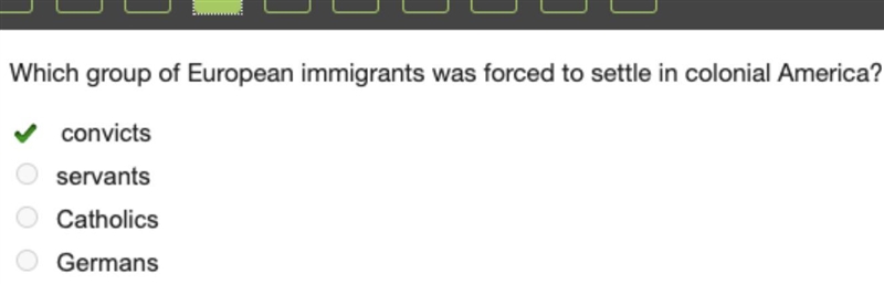 Which group of European immigrants was forced to settle in colonial America? *convicts-example-1