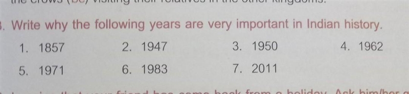 B. Write why the following years are very important in Indian history. (1.) 1857 (2.) 1947 (3.) 1950 (4.) 1962 (5.) 1971 (6.) 1983 (7.) 2011​-example-1