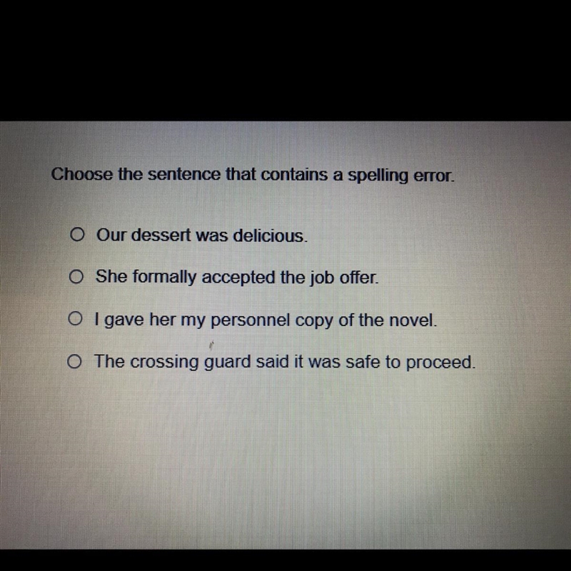 Choose the sentence that contains a spelling error. O Our dessert was delicious. O-example-1