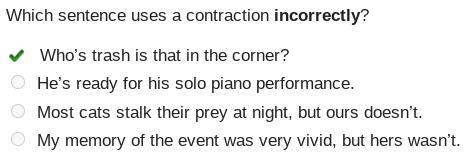 Which sentence uses a contraction incorrectly? - bc Who's trash is that in the corner-example-1