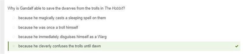 Why is Gandalf able to save the dwarves from the trolls in The Hobbit? A. because-example-1