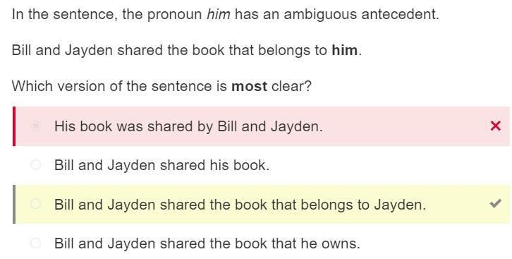 In the sentence, the pronoun him has an ambiguous antecedent. A.Bill and Jayden shared-example-1