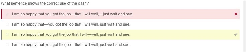 What sentence shows the correct use of the dash? 1. I am so happy that you got the-example-1
