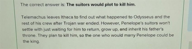 What would have happened to Telemachus upon his return to Ithaca? A. The suitors would-example-1