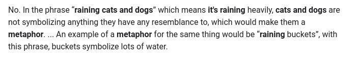 Which of the following is a metaphor? A) Quentin sank in a mire. B)It's raining cats-example-1