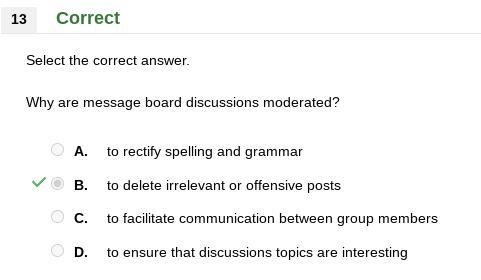 Why are message board discussions moderated? A. to rectify spelling and grammar B-example-1