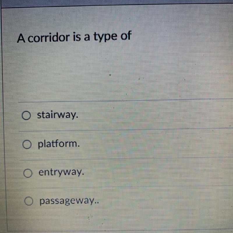 A corridor is a type of A.stairway. B.platform. C.entryway. D.passageway..-example-1