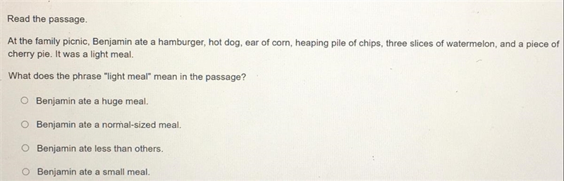 Read the passage. At the family picnic, Benjamin ate a hamburger, hot dog, ear of-example-1