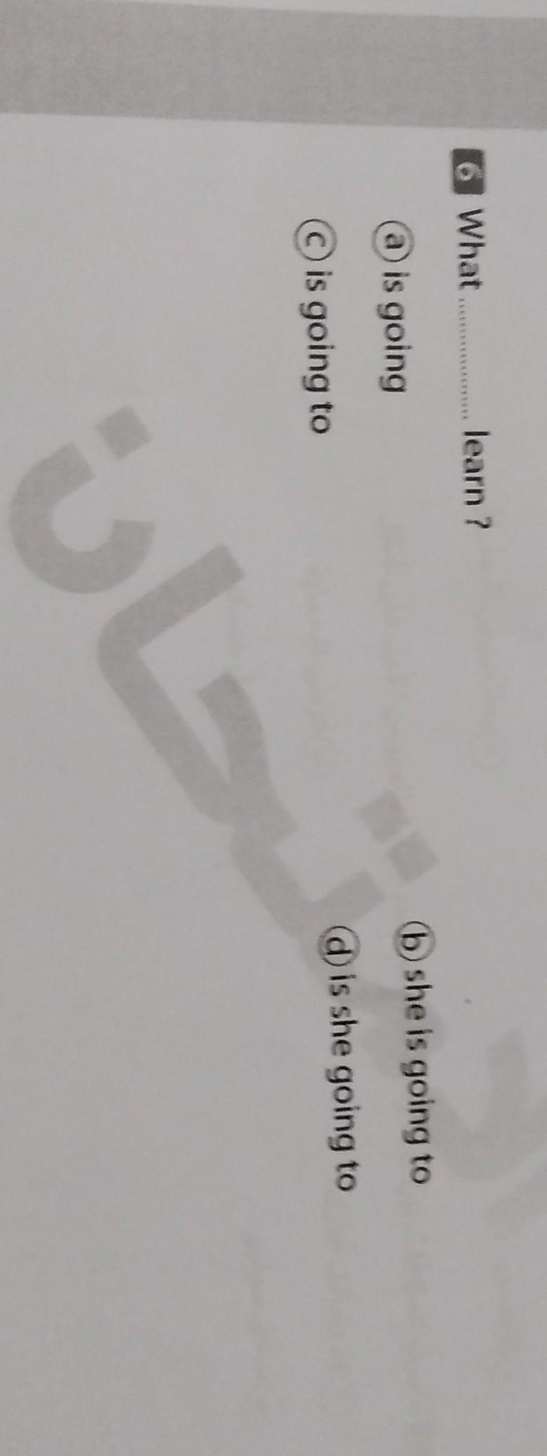 What..... learn a.is going b.she is going to c.is going to d.is she going to​-example-1