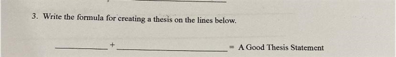 What's the formula to creating a thesis statement￼? ASAP! This is due tonight!!-example-1