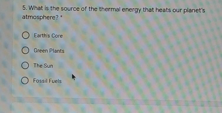 5. What is the source of the thermal energy that heats our planet's atmosphere? 10 point-example-1