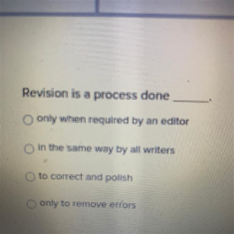 Revision is a process done____ a.only when required by an editor b.in the same way-example-1