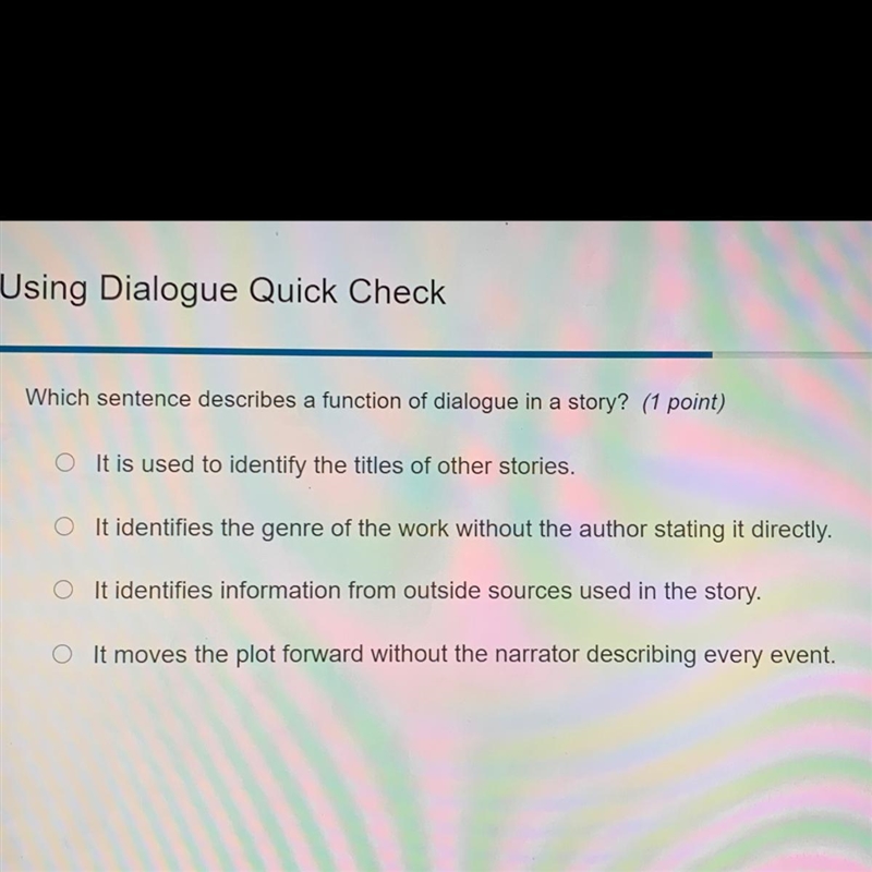 WHICH SENTENCE DESCRIBES A FUNCTION OF DIALOGUE IN A STORY?-example-1