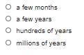 How much time is needed to form most fossils? Here are the choices- please tell me-example-1