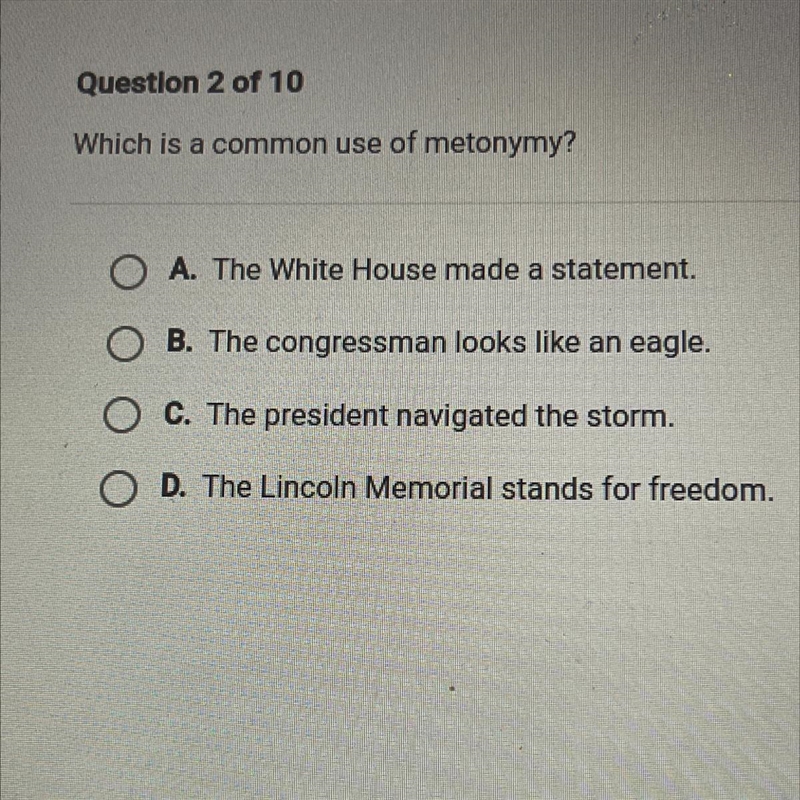 20 POINTS Which is a common use of metonymy? O A. The White House made a statement-example-1