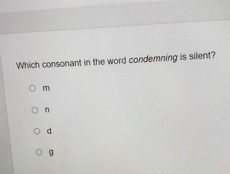 Which consonant in the word condemning is silent? A.m B.n C.d D.g​-example-1