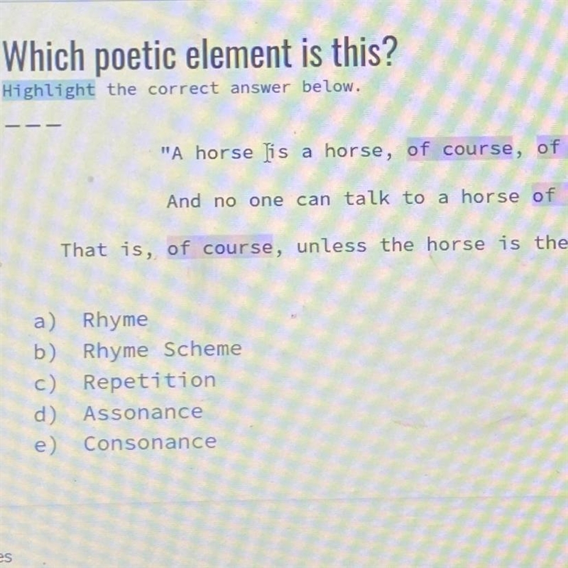 Which poetic element is this “A horse is a horse, (of course),(of course), and no-example-1