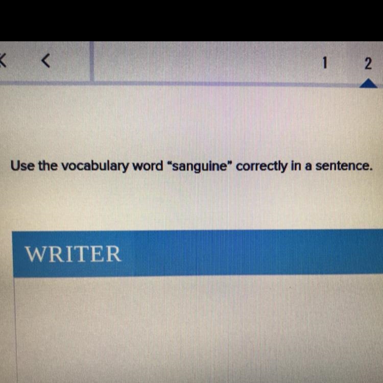 Use the vocabulary word "sanguine" correctly in a sentence.-example-1