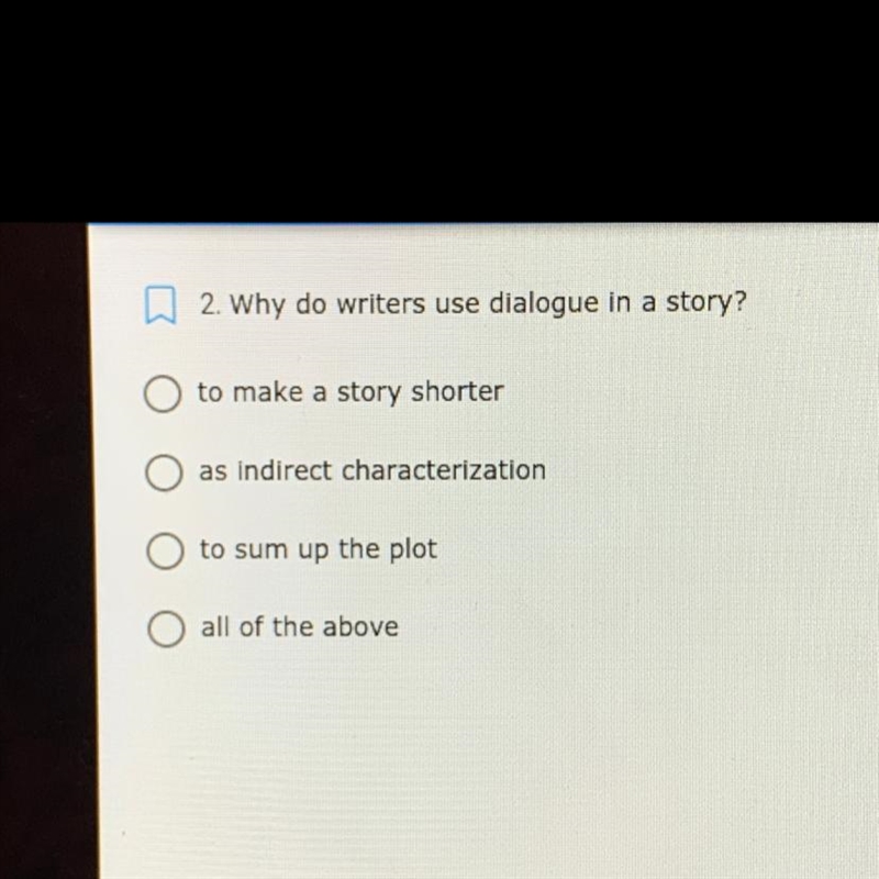 Why do writers use dialogue in a story? to make a story shorter as indirect characterization-example-1