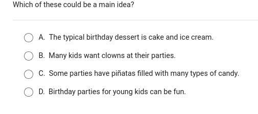 Which of these could be a main idea? Options: A: The typical birthday dessert is cake-example-1