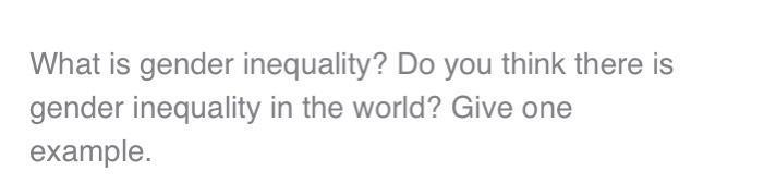 What is gender inequality? Do you think there is gender inequality in the world? Give-example-1