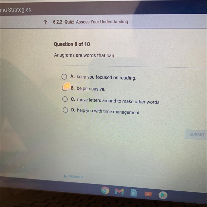 Anagrams are words that can: A. keep you focused on reading. B. be persuasive. C. move-example-1