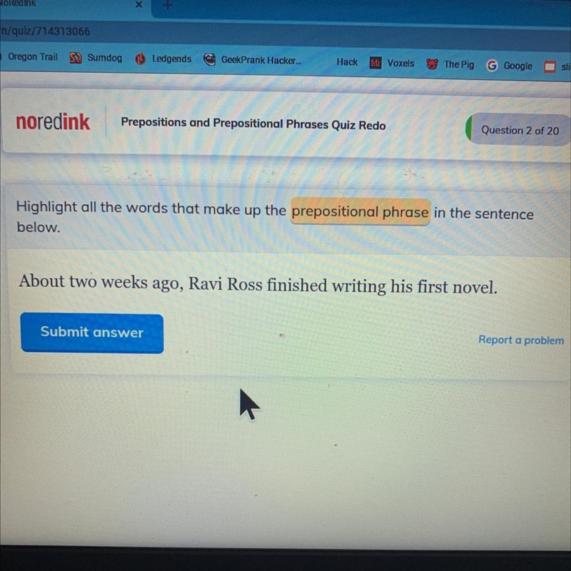 About two weeks ago, Ravi Ross finished writing his first novel. What's the prepositional-example-1