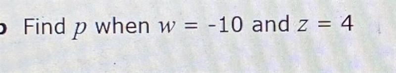 Find p when w = -10 and z = 4-example-1