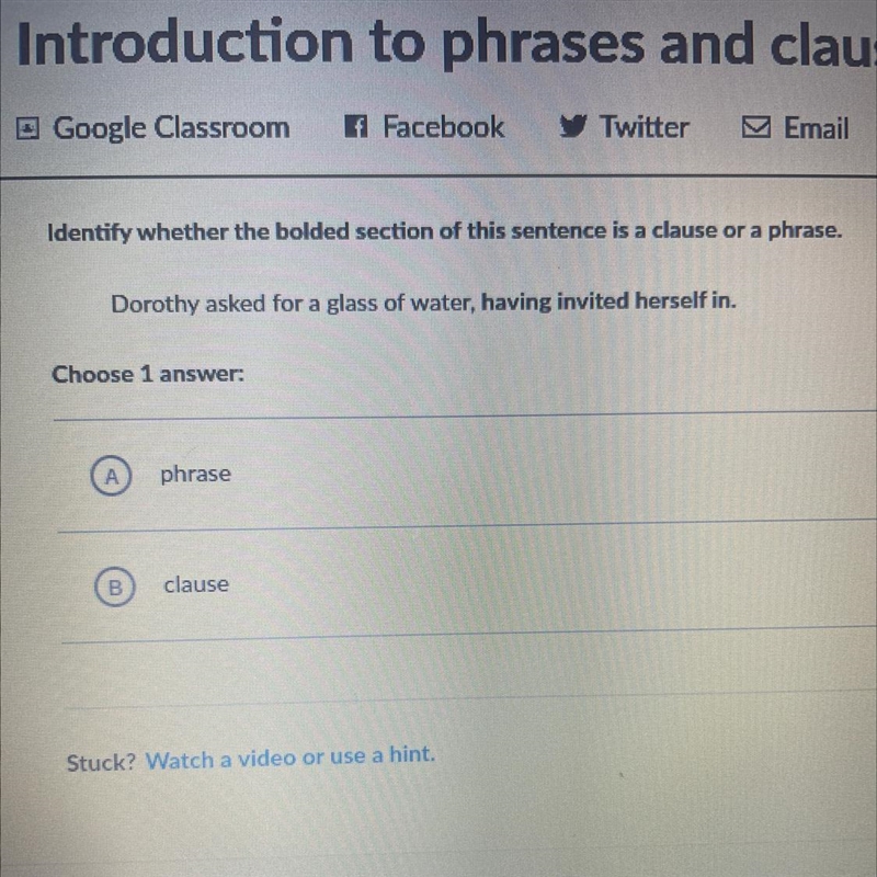 Identify whether the bolded section of this sentence is a clause or a phrase. Dorothy-example-1