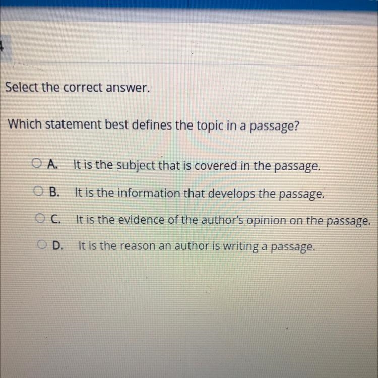 Which statement best defines the topic in a passage? •A It is the subject that is-example-1