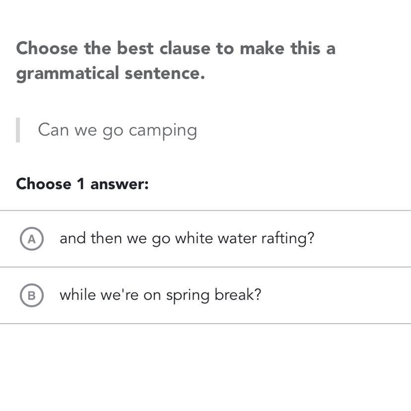 Can we go camping (A) then we go white water rafting (B) while we’re on spring break-example-1