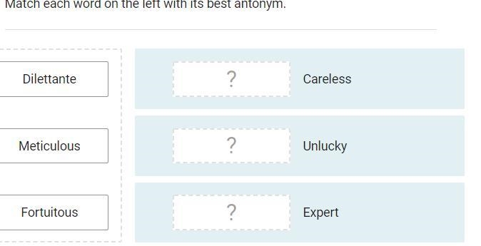 Match each word on the left with its best antonym. Dilettante Meticulous Fortuitous-example-1