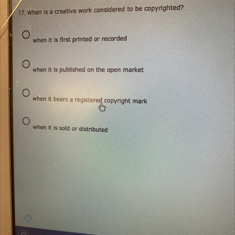 17. When is a creative work considered to be copyrighted? when it is first printed-example-1