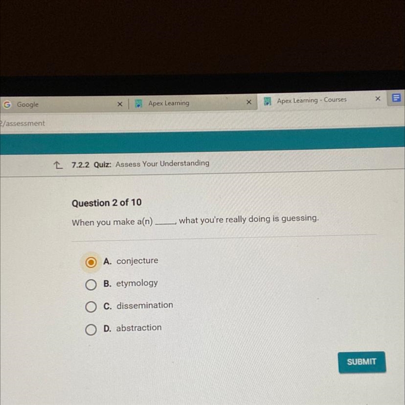 When you make a(n) what you're really doing is guessing. O A. conjecture B. etymology-example-1