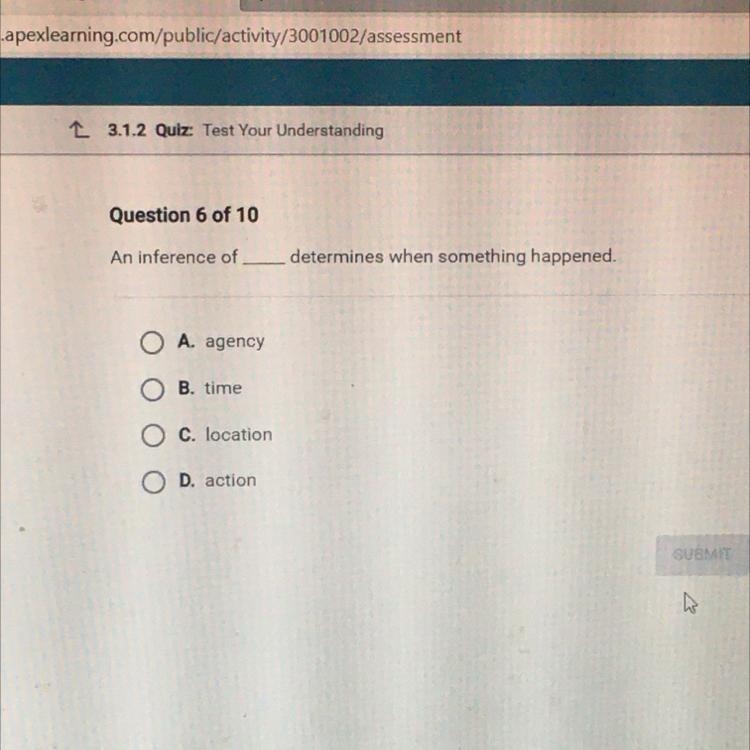An inference of ___ determines when something happened. a.agency, b.time, c.location-example-1
