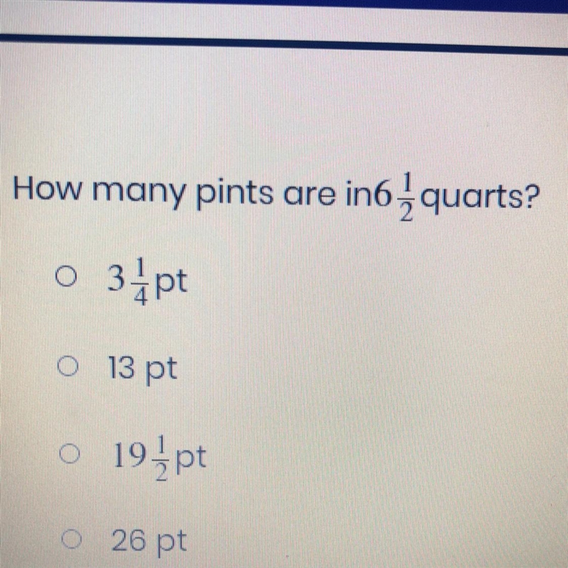 How many pints are in 6 quarts? 3 pt o 13 pt 019 19įpt 26 pt-example-1