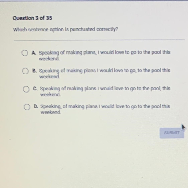 Which sentence option is punctuated correctly? O A. Speaking of making plans, I would-example-1