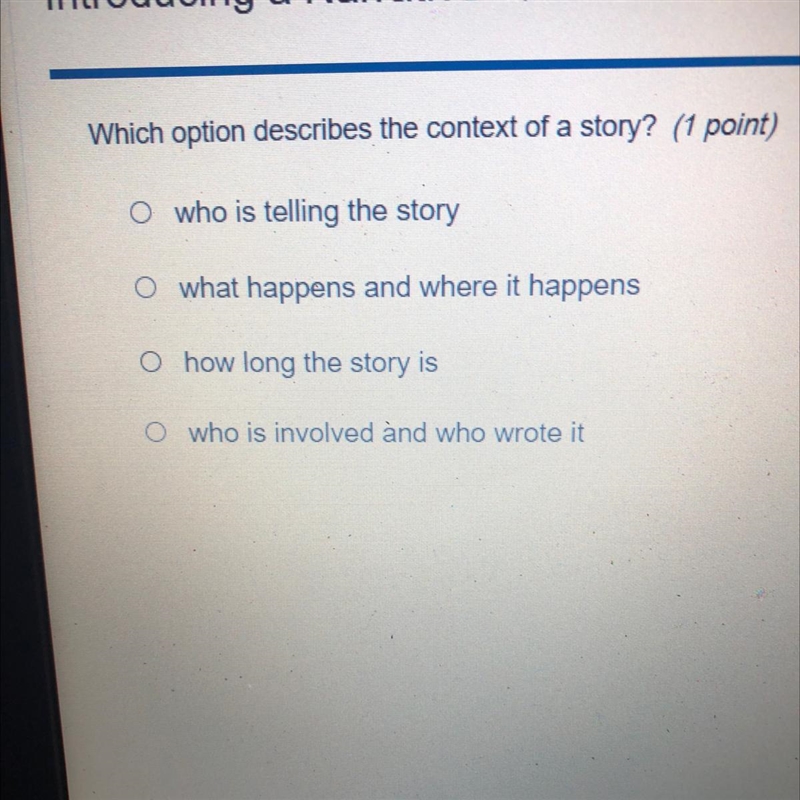 Which option describes the context of a story? A.)who is telling the story B.)what-example-1