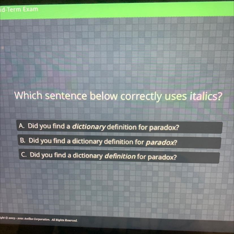 Which sentence below correctly uses italics? A. Did you find a dictionary definition-example-1