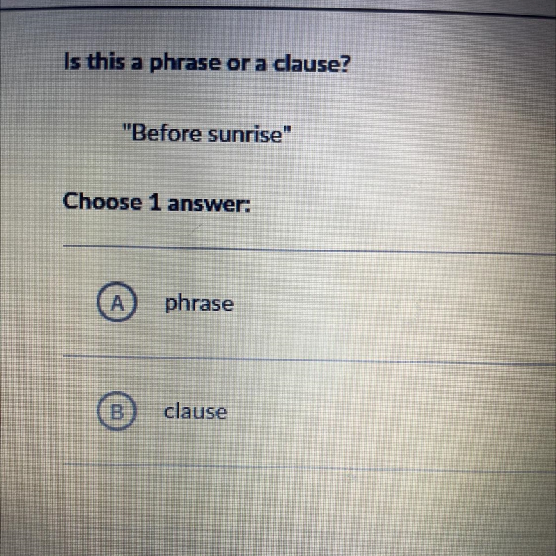 Is this a phrase or a clause? "Before sunrise" Choose 1 answer: phrase clause-example-1