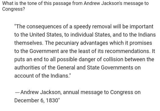 What is the tone of this passage from Andrew Jackson's message to Congress? A. Ashamed-example-1