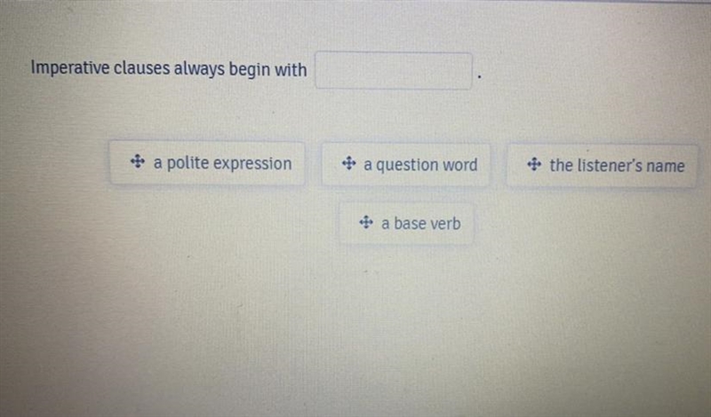 Imperative clauses always begin with ________. 1) a polite expression 2) a question-example-1