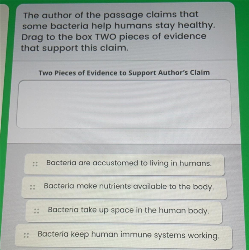 The author of the passage claims that some bacteria help humans stay healthy. Drag-example-1