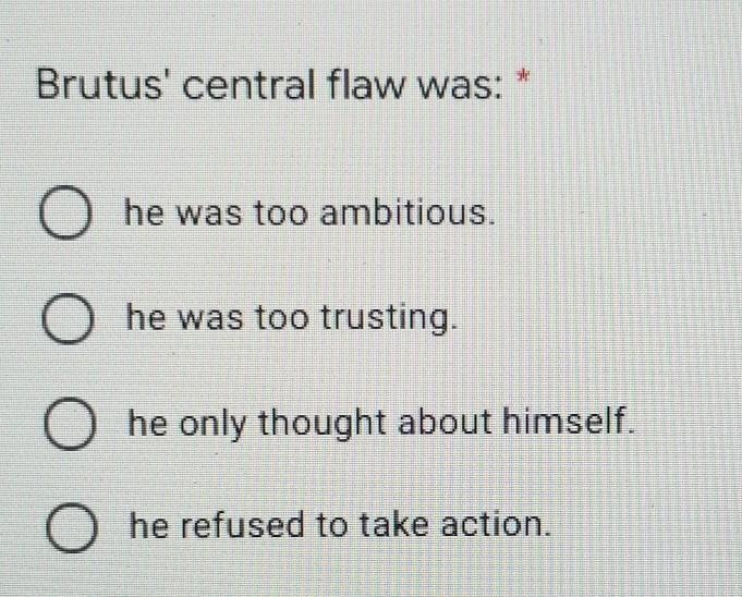 THIS REGARDS THE JULIUS CAESAR PLAY Brutus' central flaw was: a. he was too ambitious-example-1